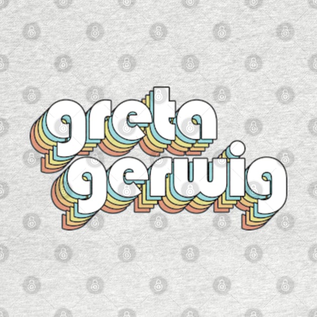 Greta Gerwig - Retro Rainbow Typography Faded Style by Paxnotods